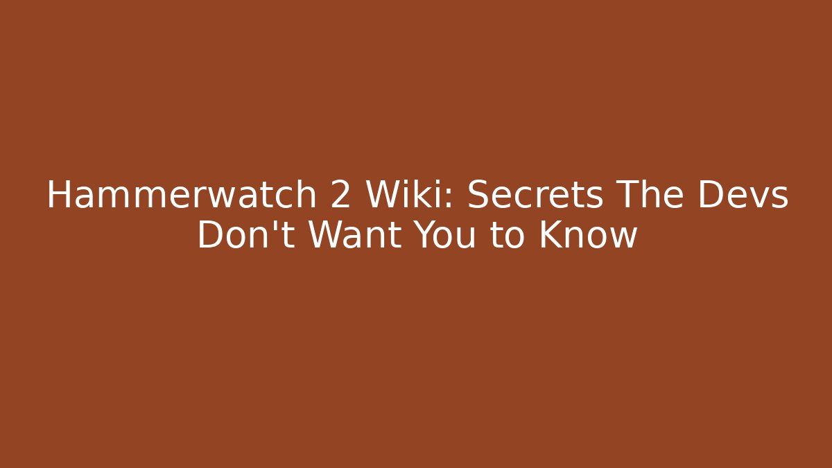Hammerwatch 2 Wiki: Secrets The Devs Don't Want You to Know