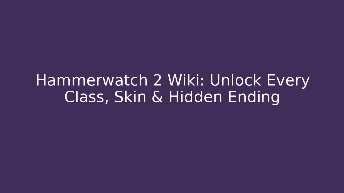 Hammerwatch 2 Wiki: Unlock Every Class, Skin & Hidden Ending