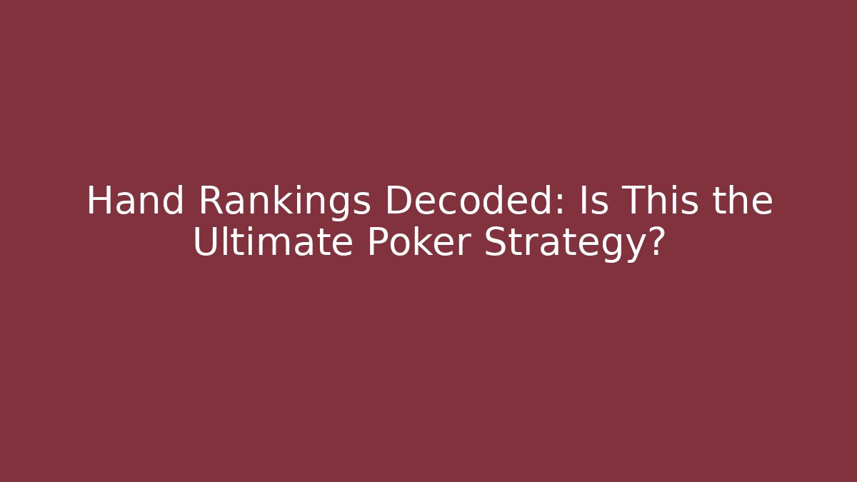 Hand Rankings Decoded: Is This the Ultimate Poker Strategy?