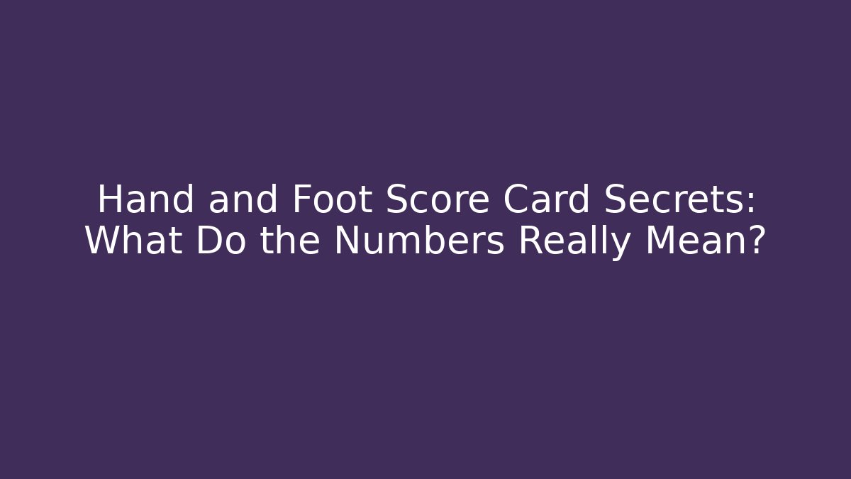 Hand and Foot Score Card Secrets: What Do the Numbers Really Mean?