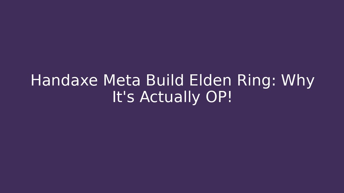 Handaxe Meta Build Elden Ring: Why It's Actually OP! - Vintage E-Juice