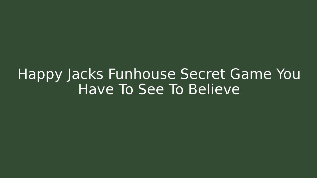 Happy Jacks Funhouse Secret Game You Have To See To Believe