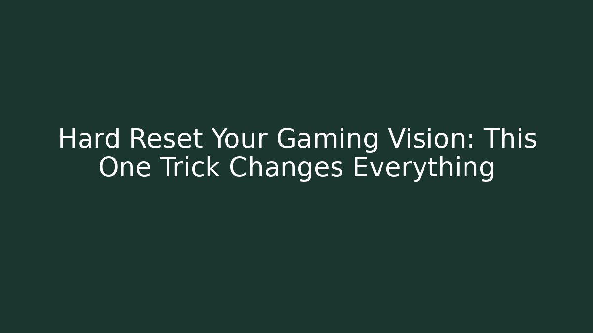 Hard Reset Your Gaming Vision: This One Trick Changes Everything - Vintage E-Juice
