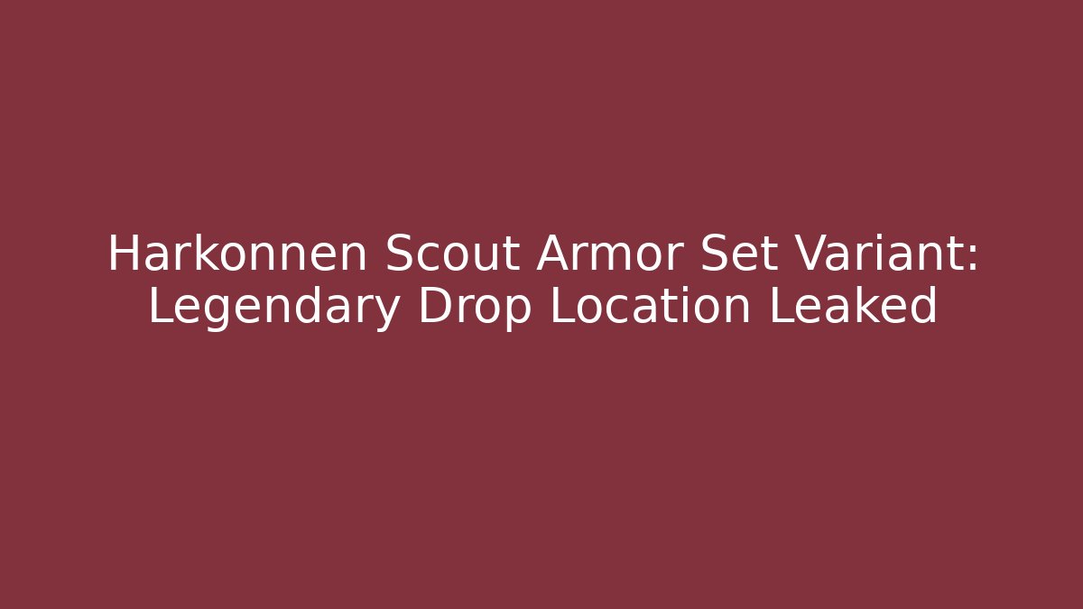 Harkonnen Scout Armor Set Variant: Legendary Drop Location Leaked