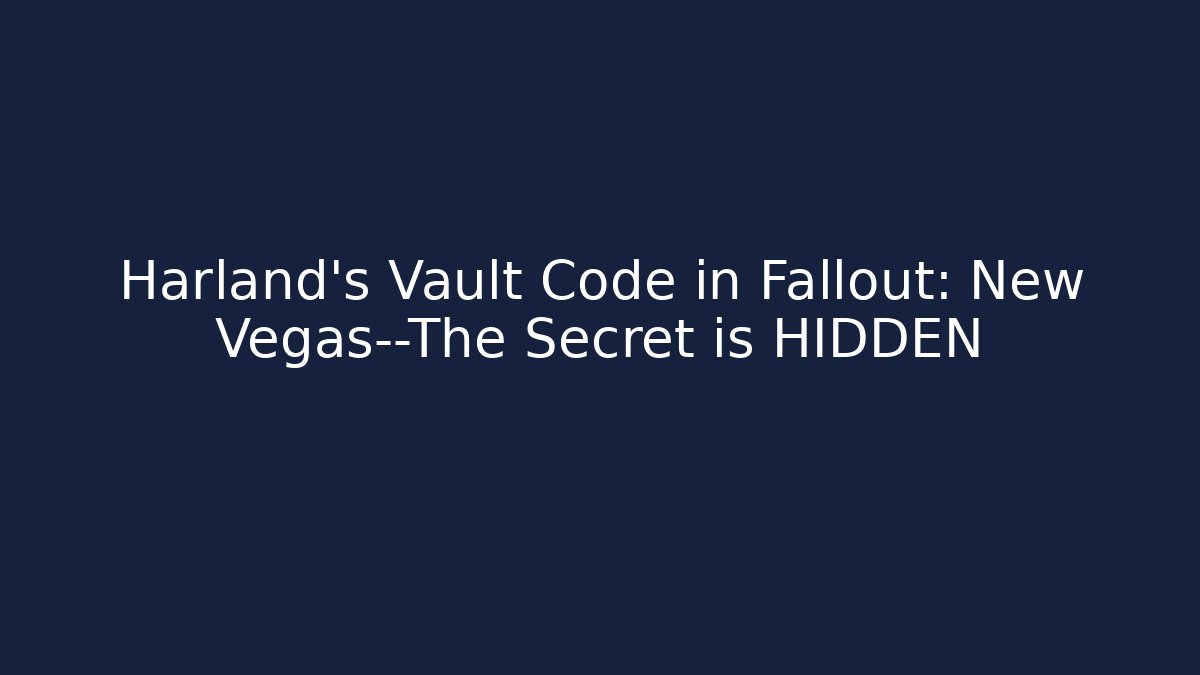 Harland’s Vault Code in Fallout: New Vegas—The Secret is HIDDEN