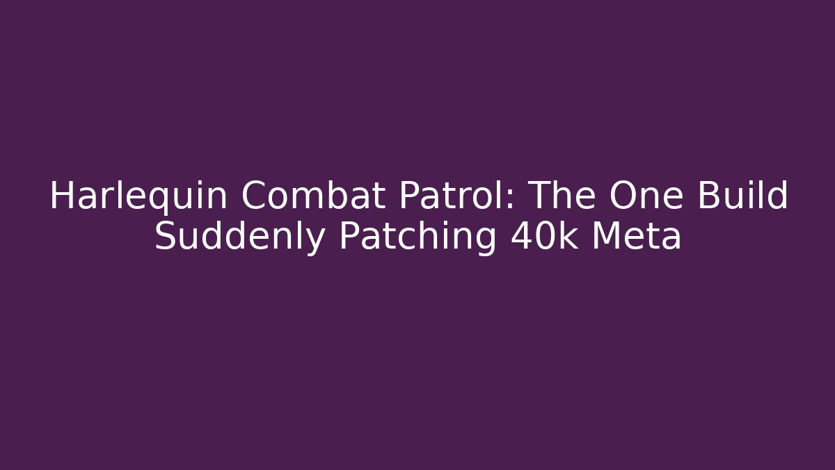 Harlequin Combat Patrol: The One Build Suddenly Patching 40k Meta