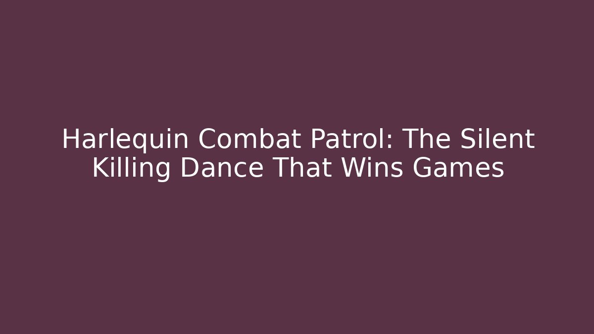Harlequin Combat Patrol: The Silent Killing Dance That Wins Games