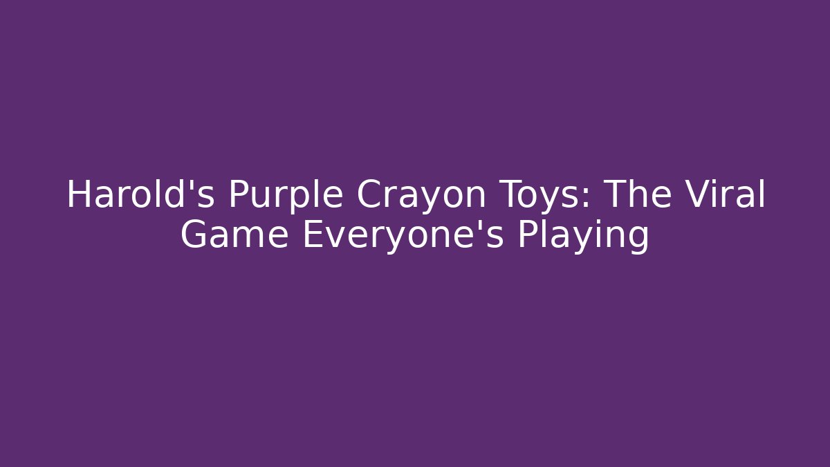 Harold's Purple Crayon Toys: The Viral Game Everyone's Playing
