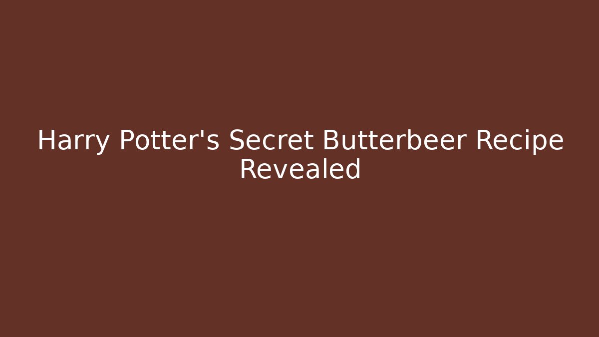 Harry Potter's Secret Butterbeer Recipe Revealed