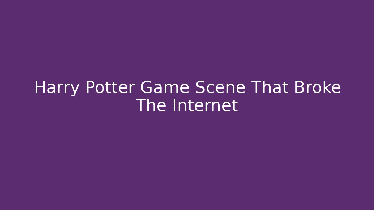 Harry Potter Game Scene That Broke The Internet