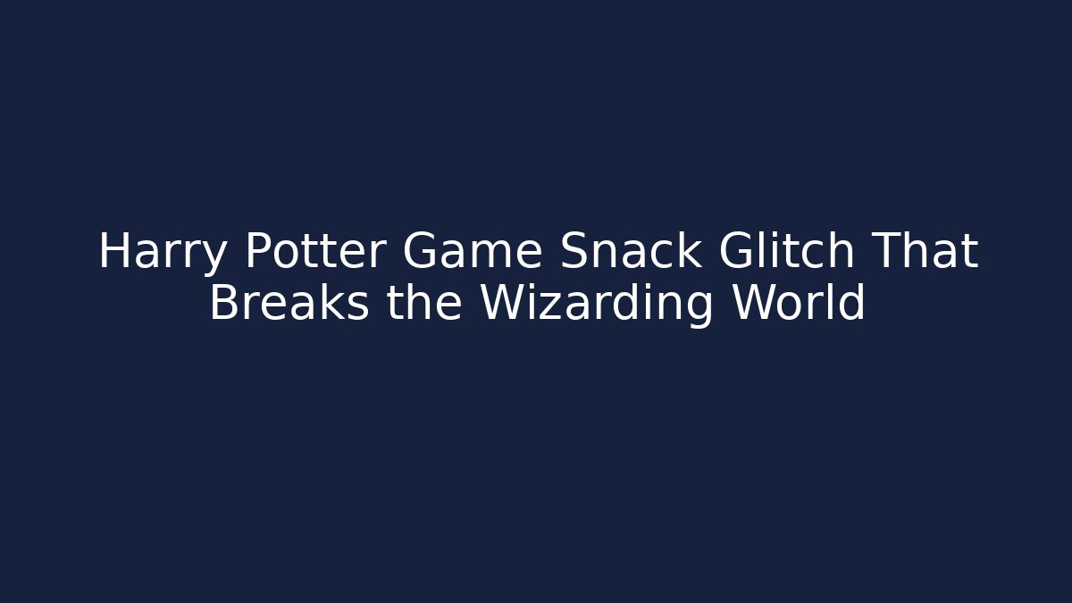 Harry Potter Game Snack Glitch That Breaks the Wizarding World - Vintage E-Juice