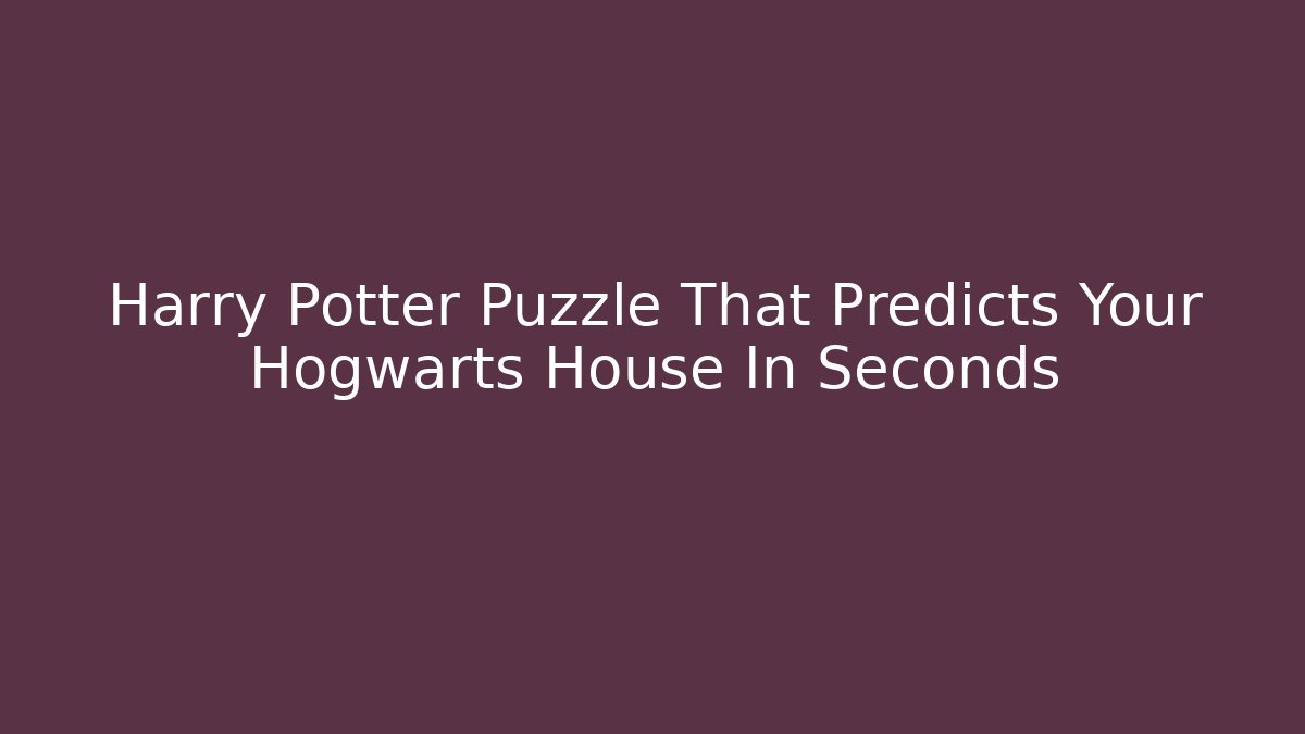 Harry Potter Puzzle That Predicts Your Hogwarts House In Seconds