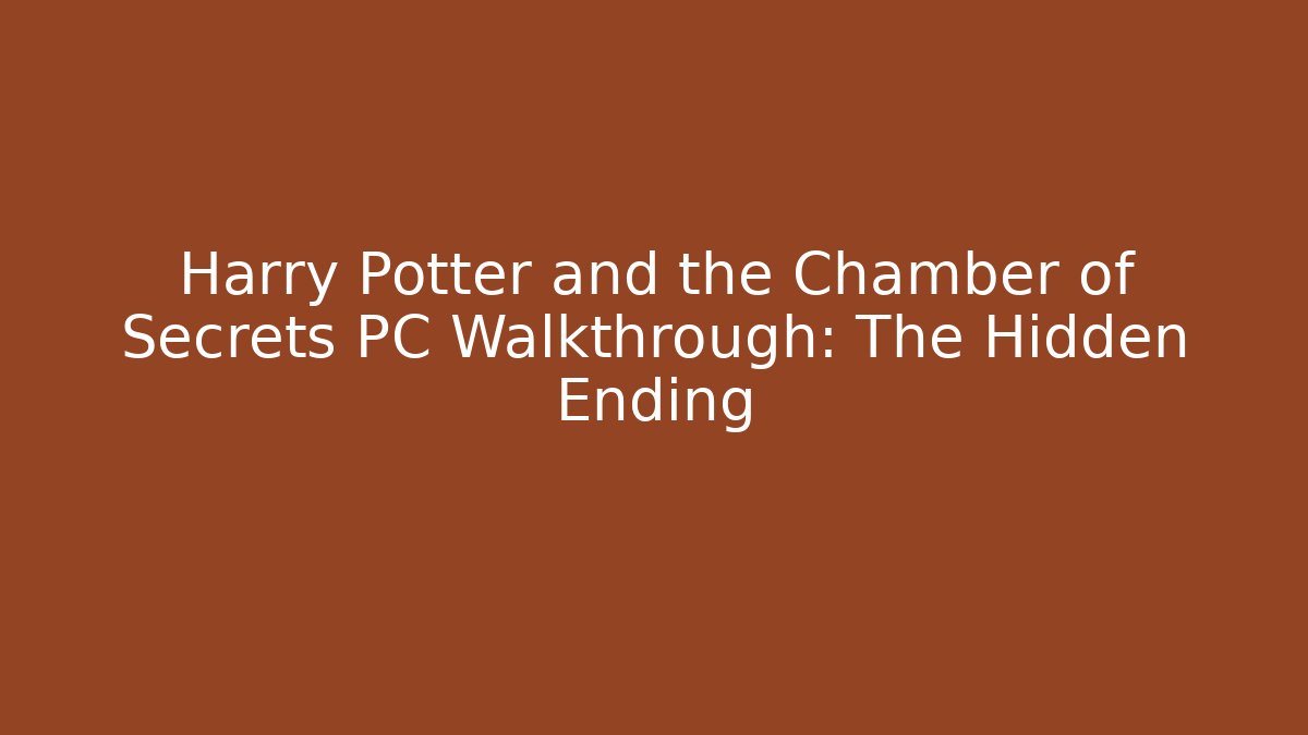 Harry Potter and the Chamber of Secrets PC Walkthrough: The Hidden Ending