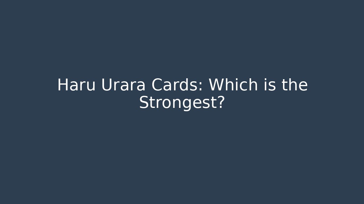 Haru Urara Cards: Which is the Strongest?