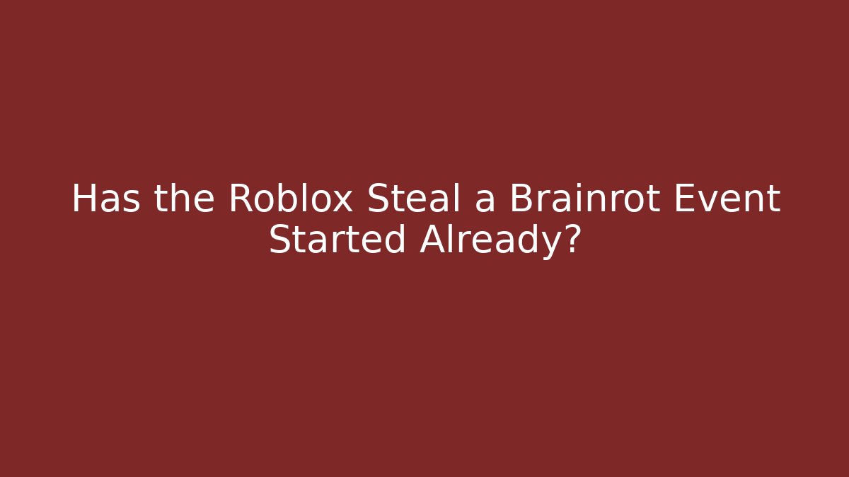 Has the Roblox Steal a Brainrot Event Started Already?