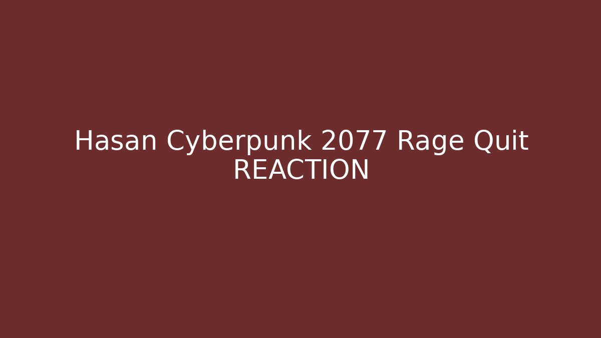 Hasan Cyberpunk 2077 Rage Quit REACTION - Vintage E-Juice