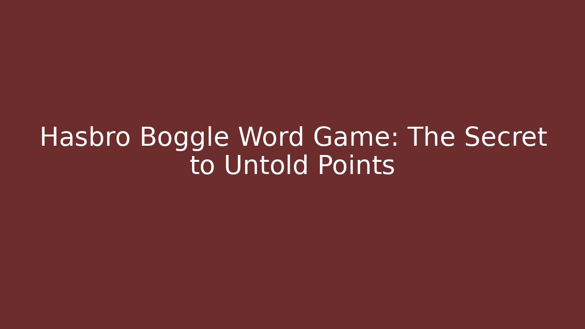 Hasbro Boggle Word Game: The Secret to Untold Points