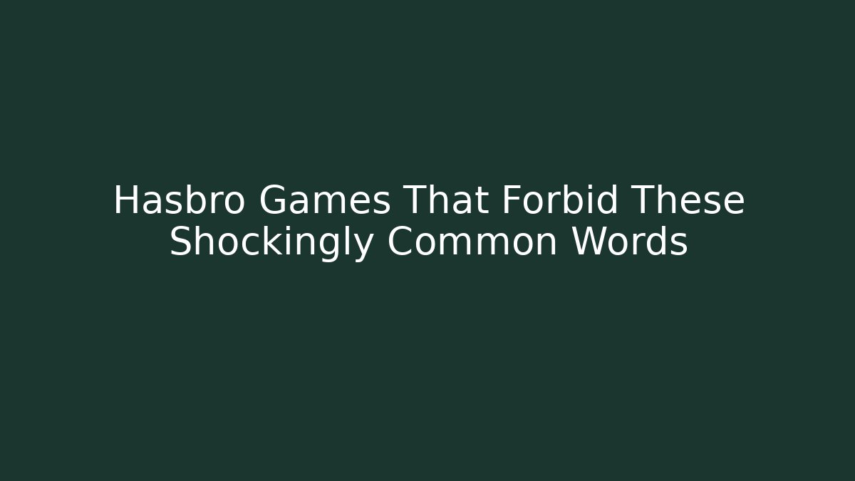 Hasbro Games That Forbid These Shockingly Common Words - Vintage E-Juice