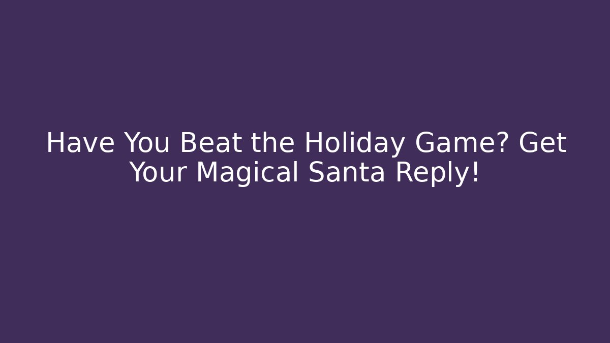 Have You Beat the Holiday Game? Get Your Magical Santa Reply! - Vintage E-Juice
