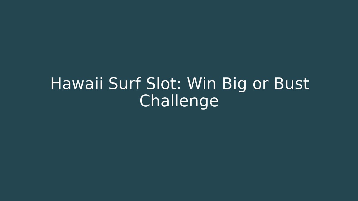 Hawaii Surf Slot: Win Big or Bust Challenge - Vintage E-Juice