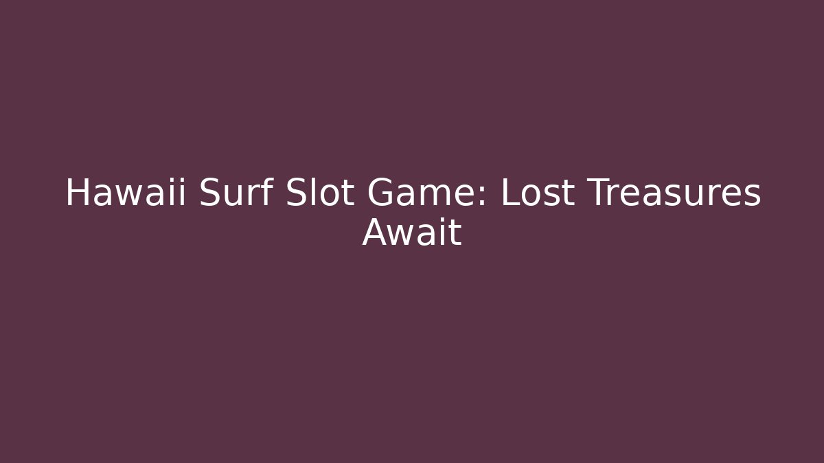 Hawaii Surf Slot Game: Lost Treasures Await