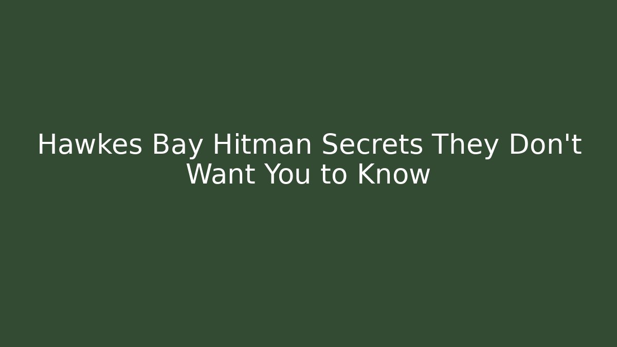 Hawkes Bay Hitman Secrets They Don’t Want You to Know