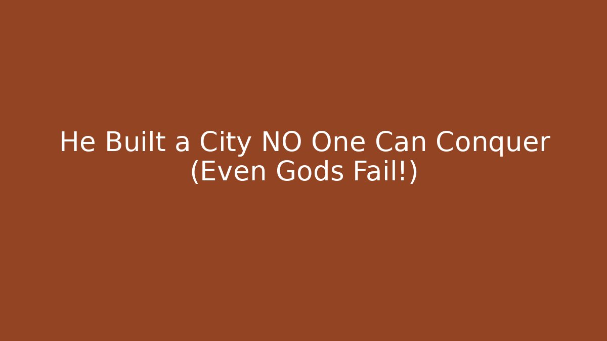 He Built a City NO One Can Conquer (Even Gods Fail!)