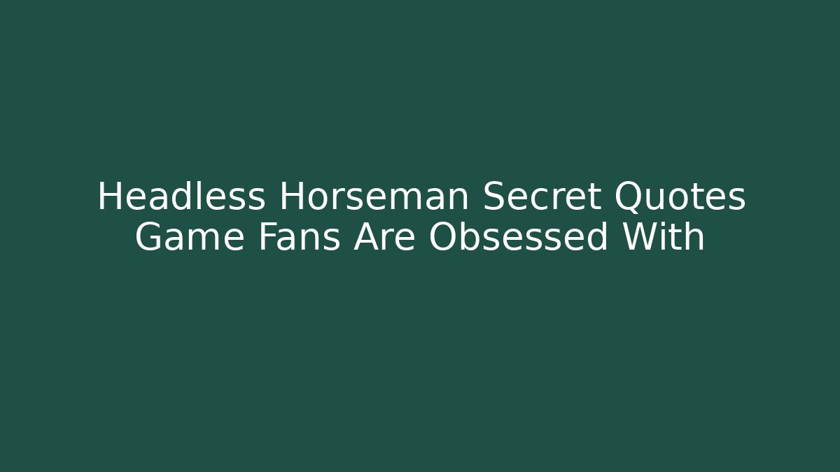 Headless Horseman Secret Quotes Game Fans Are Obsessed With