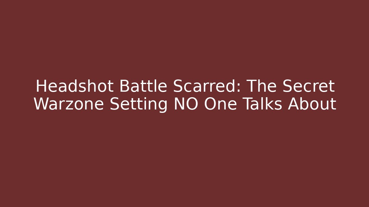 Headshot Battle Scarred: The Secret Warzone Setting NO One Talks About