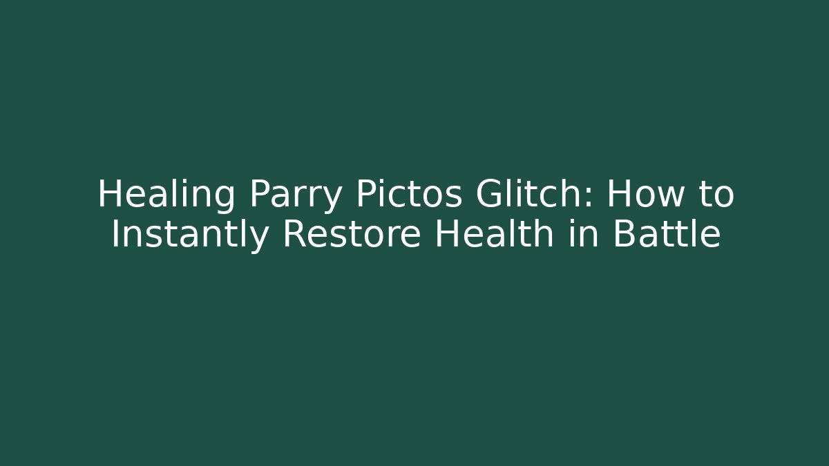Healing Parry Pictos Glitch: How to Instantly Restore Health in Battle