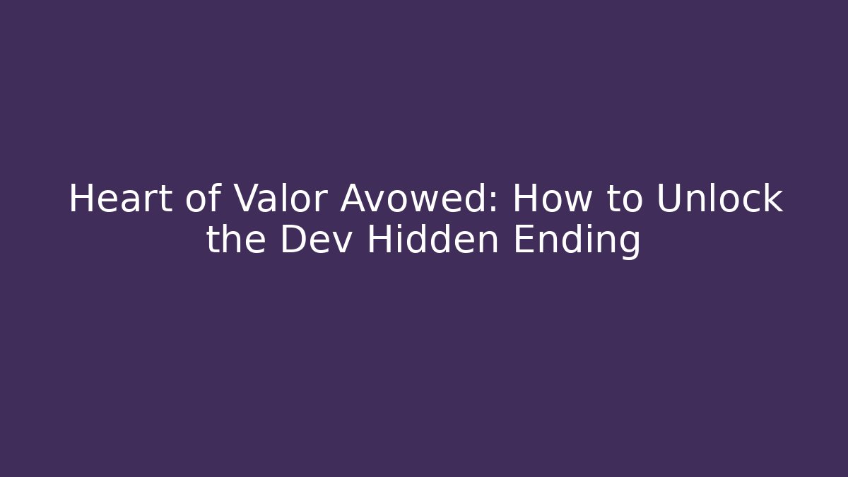 Heart of Valor Avowed: How to Unlock the Dev Hidden Ending
