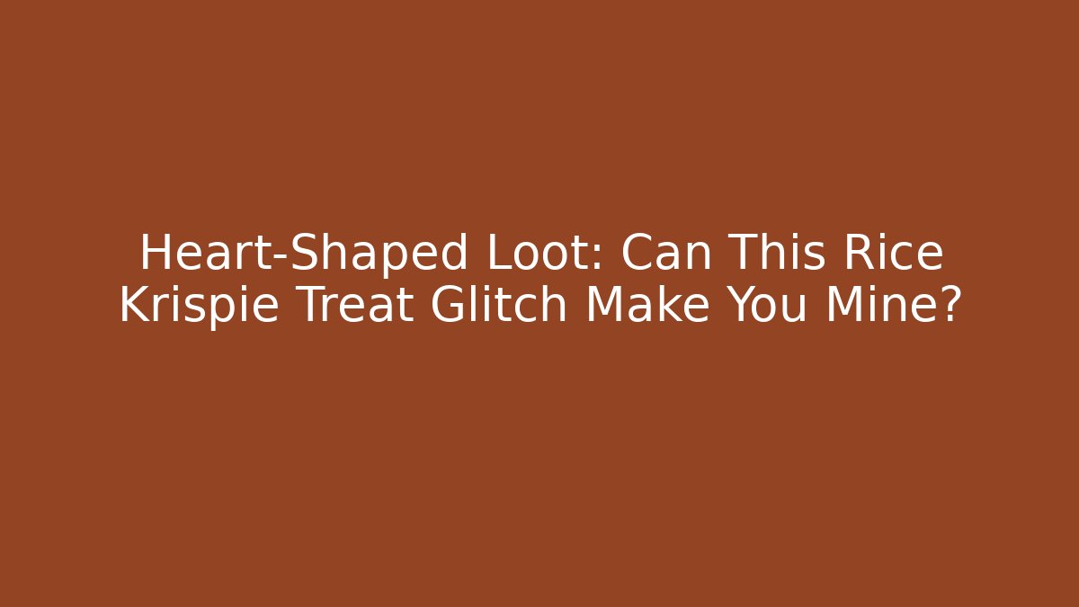 Heart-Shaped Loot: Can This Rice Krispie Treat Glitch Make You Mine? - Vintage E-Juice