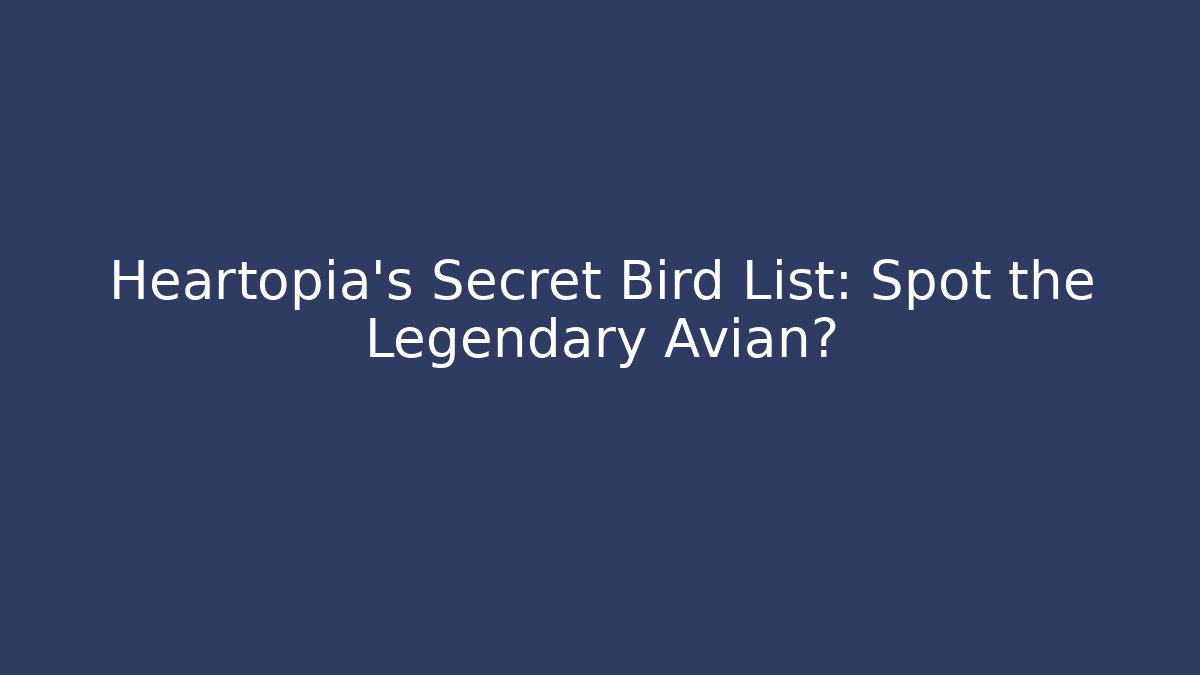 Heartopia's Secret Bird List: Spot the Legendary Avian?