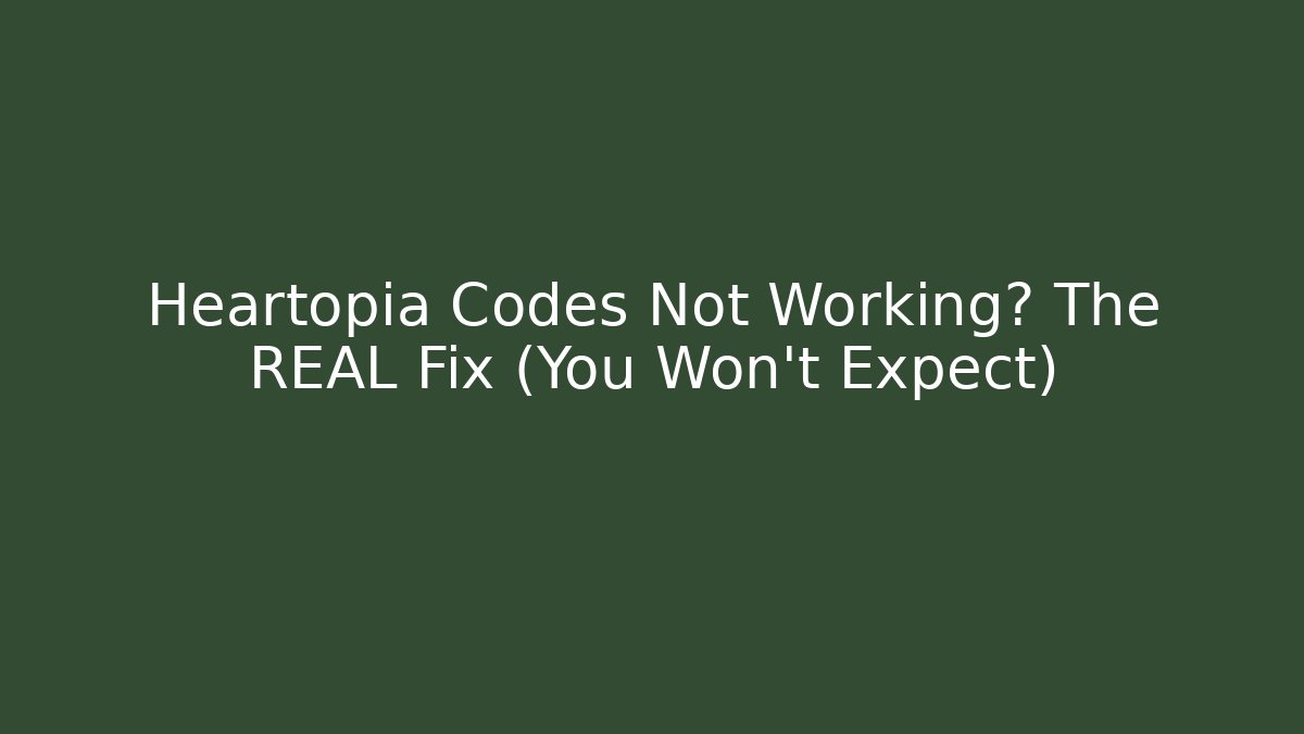 Heartopia Codes Not Working? The REAL Fix (You Won't Expect)