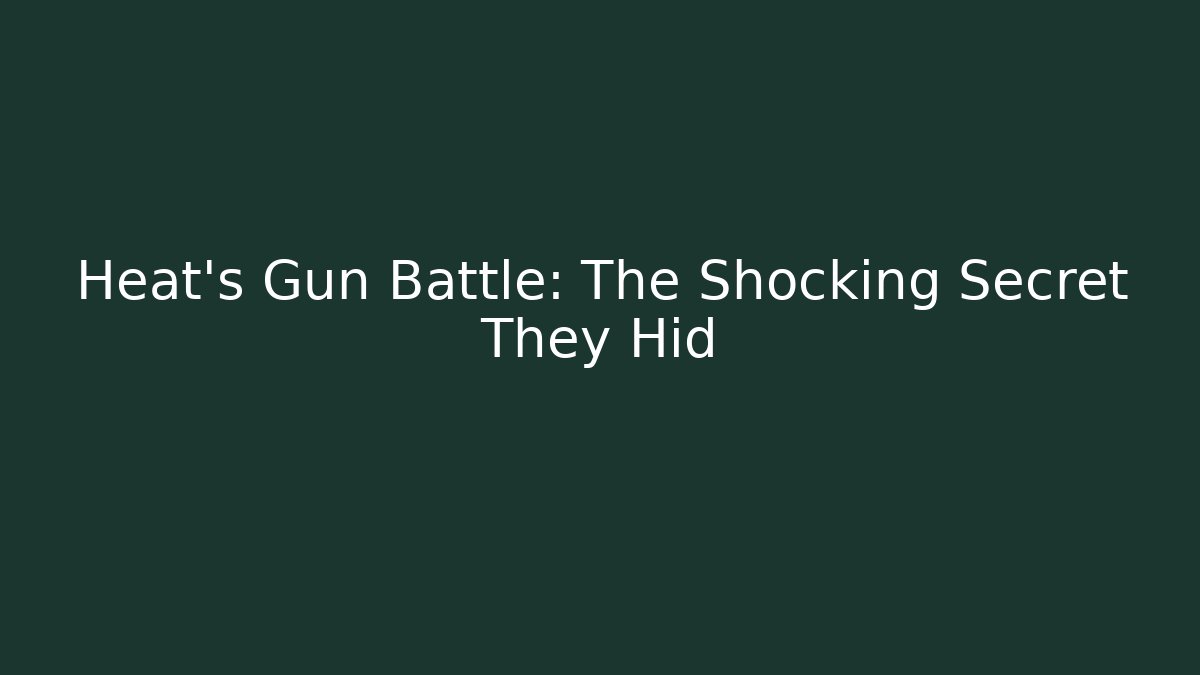 Heat's Gun Battle: The Shocking Secret They Hid