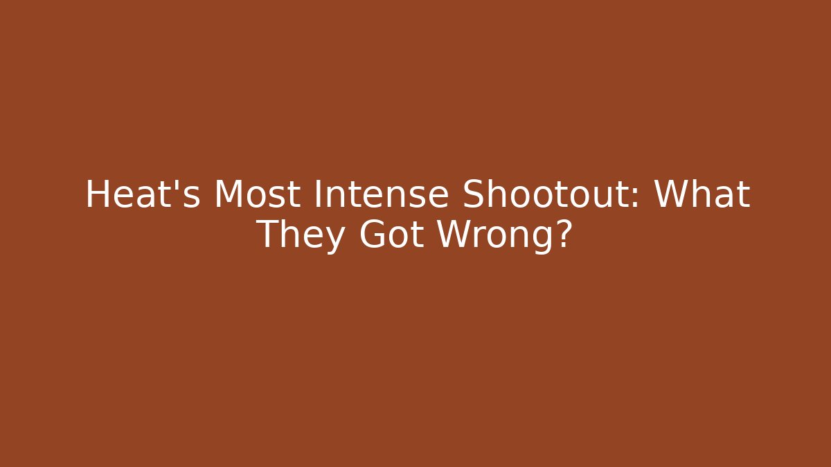Heat's Most Intense Shootout: What They Got Wrong?