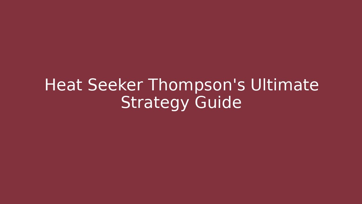 Heat Seeker Thompson's Ultimate Strategy Guide - Vintage E-Juice