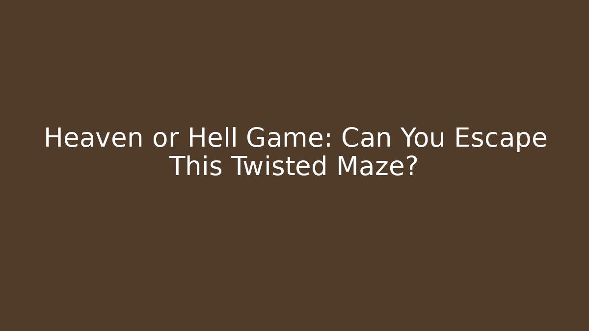 Heaven or Hell Game: Can You Escape This Twisted Maze?