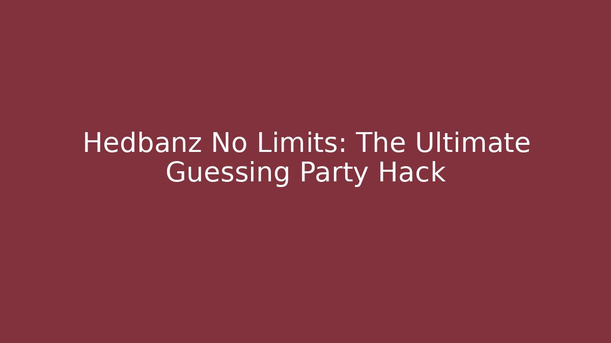 Hedbanz No Limits: The Ultimate Guessing Party Hack