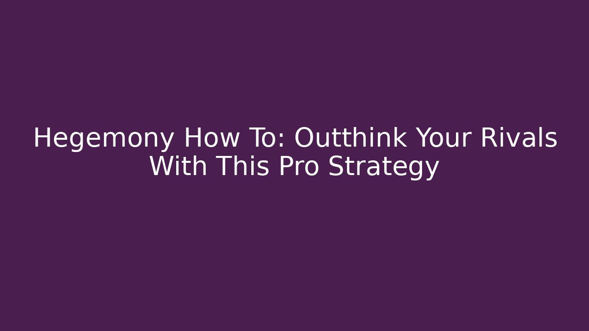 Hegemony How To: Outthink Your Rivals With This Pro Strategy