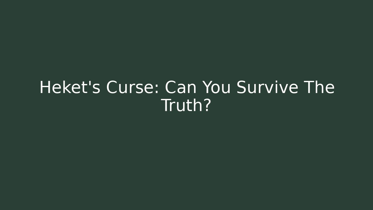 Heket's Curse: Can You Survive The Truth?