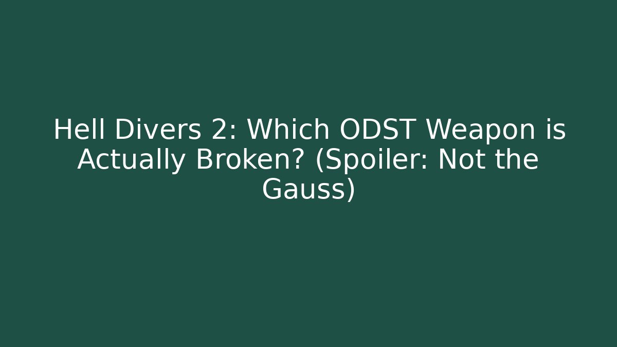 Hell Divers 2: Which ODST Weapon is Actually Broken? (Spoiler: Not the Gauss)