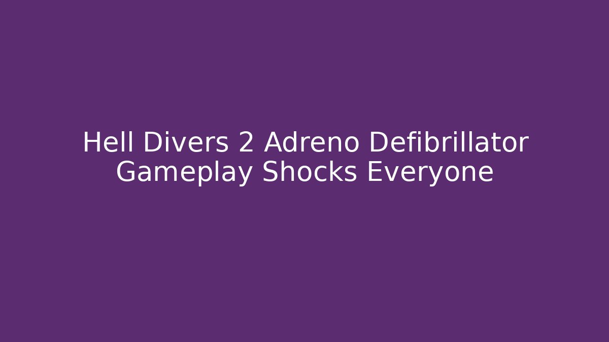 Hell Divers 2 Adreno Defibrillator Gameplay Shocks Everyone