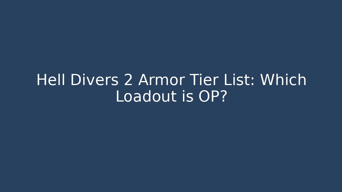 Hell Divers 2 Armor Tier List: Which Loadout is OP?
