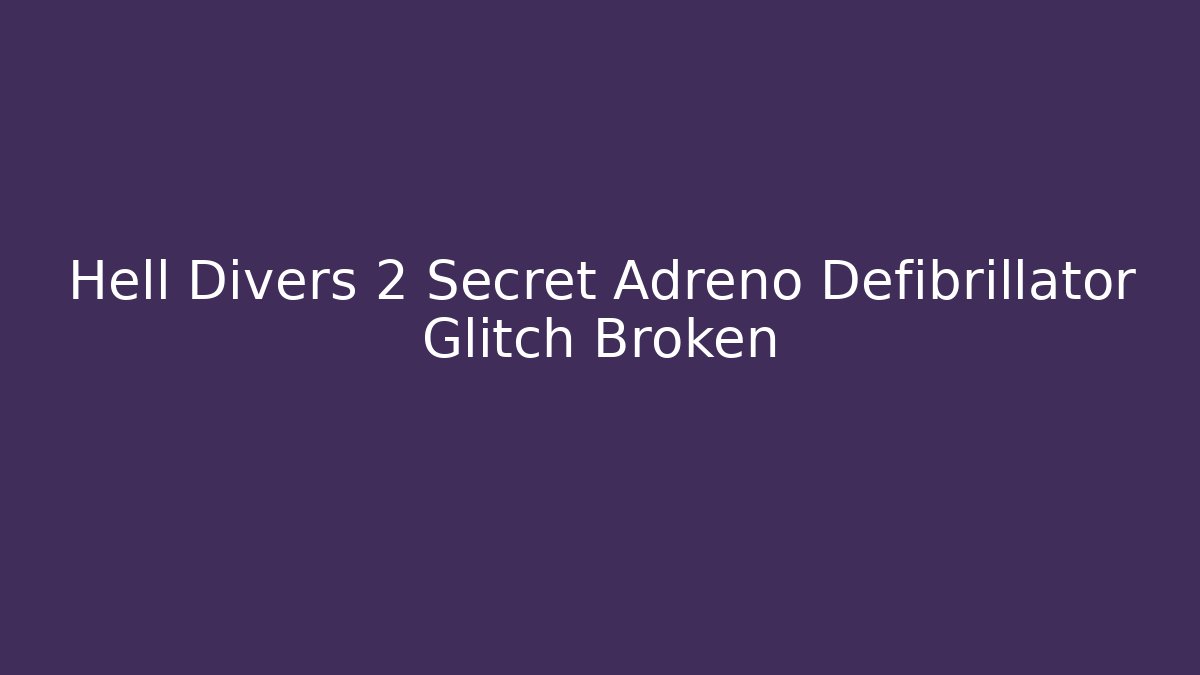 Hell Divers 2 Secret Adreno Defibrillator Glitch Broken