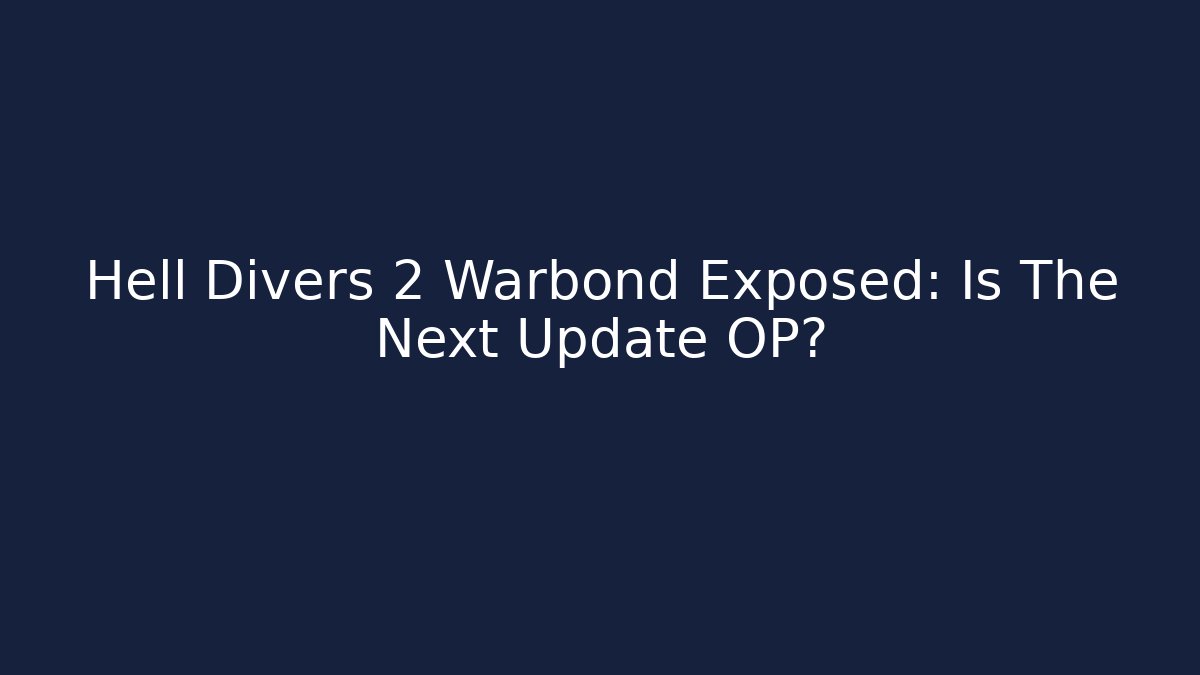 Hell Divers 2 Warbond Exposed: Is The Next Update OP?