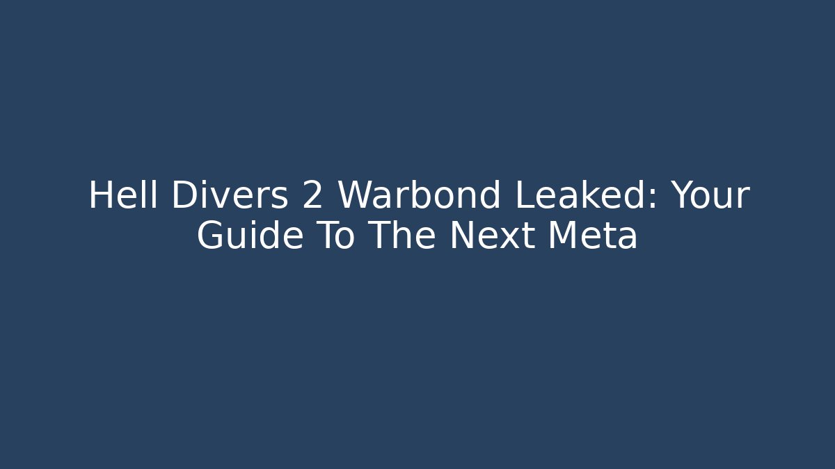 Hell Divers 2 Warbond Leaked: Your Guide To The Next Meta