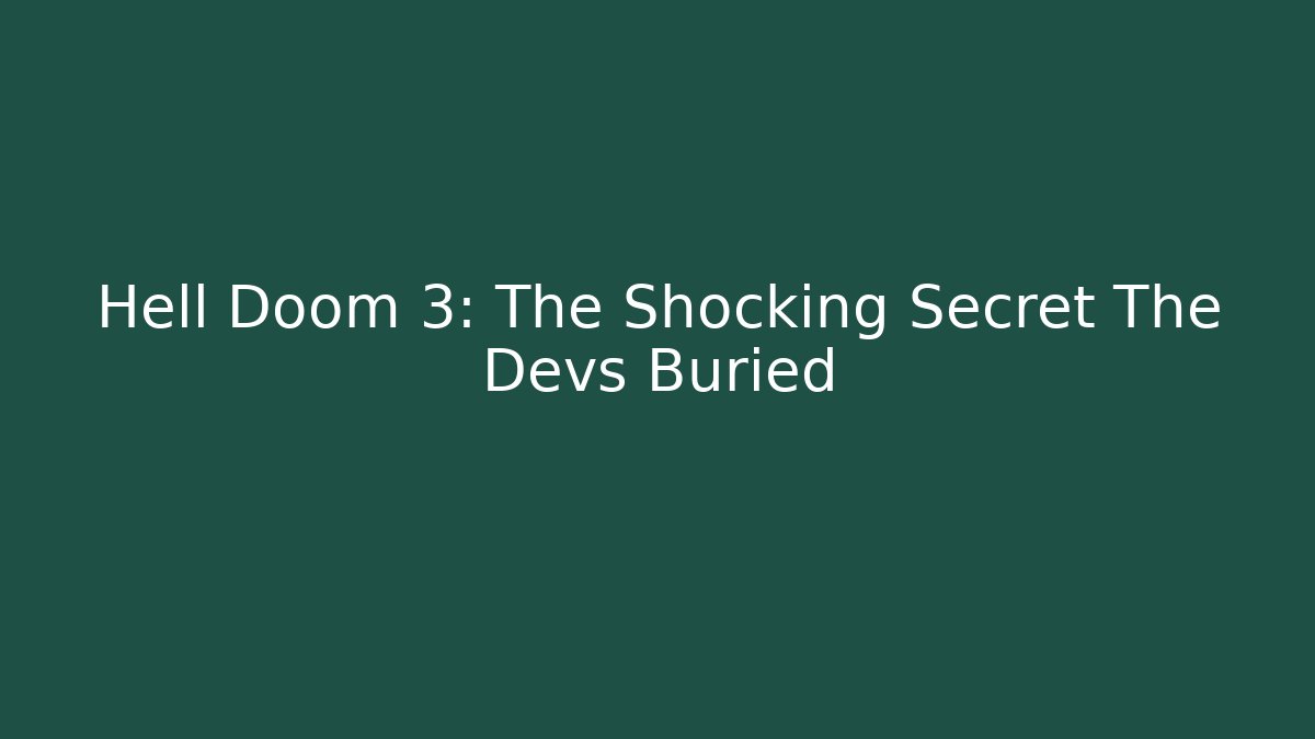 Hell Doom 3: The Shocking Secret The Devs Buried - Vintage E-Juice