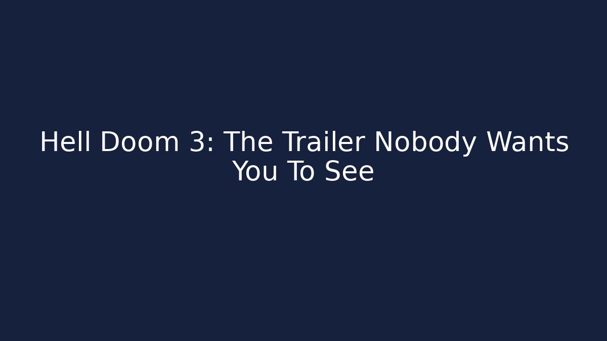 Hell Doom 3: The Trailer Nobody Wants You To See
