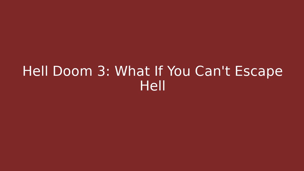 Hell Doom 3: What If You Can't Escape Hell